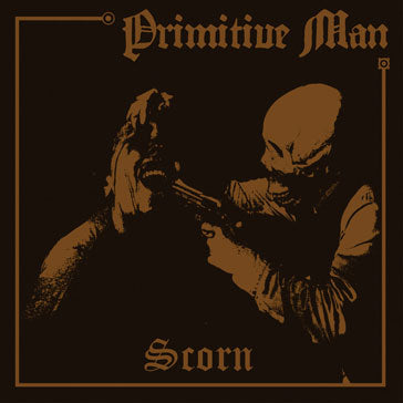 Primitive Man "Scorn" CD