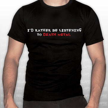 Contaminated T's "I'd Rather Be Listening to Death Metal" T-Shirt